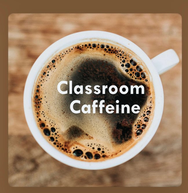 Classroom Caffeine